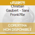 Christian Gaubert - Sans Fronti?Re cd
