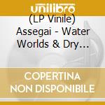(LP Vinile) Assegai - Water Worlds & Dry Spells vinile