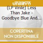 (LP Vinile) Less Than Jake - Goodbye Blue And White lp vinile di Less Than Jake