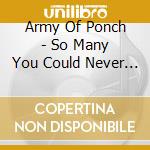 Army Of Ponch - So Many You Could Never Win cd musicale di Army Of Ponch