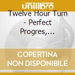 Twelve Hour Turn - Perfect Progres, Perfect Destruction cd