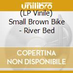 (LP Vinile) Small Brown Bike - River Bed vinile