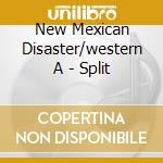 New Mexican Disaster/western A - Split cd