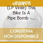 (LP Vinile) This Bike Is A Pipe Bomb - Three Way Tie For A Fifth vinile