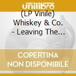 (LP Vinile) Whiskey & Co. - Leaving The Nightlife vinile