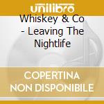 Whiskey & Co - Leaving The Nightlife cd