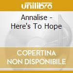 Annalise - Here's To Hope cd musicale di Annalise