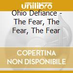 Ohio Defiance - The Fear, The Fear, The Fear