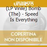 (LP Vinile) Bomb (The) - Speed Is Everything vinile