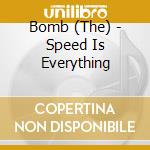 Bomb (The) - Speed Is Everything cd musicale di Bomb (The)