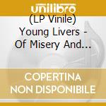 (LP Vinile) Young Livers - Of Misery And Toil vinile
