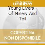 Young Livers - Of Misery And Toil cd musicale di Young Livers