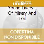 Young Livers - Of Misery And Toil cd