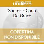 Shores - Coup De Grace cd musicale di Shores