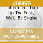Latterman - Turn Up The Punk, We'Ll Be Singing cd