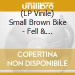 (LP Vinile) Small Brown Bike - Fell & Found vinile