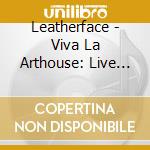 Leatherface - Viva La Arthouse: Live In Melbourne 2010 cd