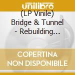 (LP Vinile) Bridge & Tunnel - Rebuilding Year lp vinile di Bridge & Tunnel