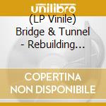(LP Vinile) Bridge & Tunnel - Rebuilding Year vinile