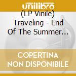 (LP Vinile) Traveling - End Of The Summer (7') vinile