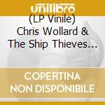(LP Vinile) Chris Wollard & The Ship Thieves - How Much Shit Can You Take? (7