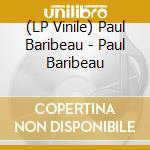 (LP Vinile) Paul Baribeau - Paul Baribeau vinile