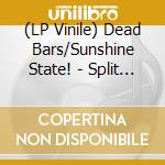 (LP Vinile) Dead Bars/Sunshine State! - Split (7') vinile