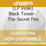 (LP Vinile) Black Tower - The Secret Fire lp vinile di Black Tower