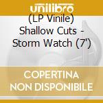 (LP Vinile) Shallow Cuts - Storm Watch (7
