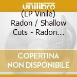 (LP Vinile) Radon / Shallow Cuts - Radon / Shallow Cuts Splits (7') vinile