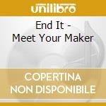 End It - Meet Your Maker cd