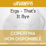 Ergs - That's It Bye cd