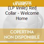 (LP Vinile) Red Collar - Welcome Home vinile