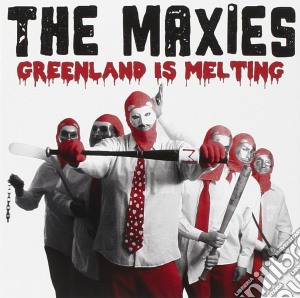 Maxies (The) - Greenland Is Melting cd musicale di Maxies (The)