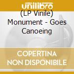 (LP Vinile) Monument - Goes Canoeing lp vinile di Monument