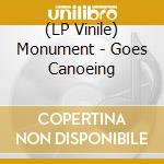 (LP Vinile) Monument - Goes Canoeing vinile