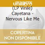 (LP Vinile) Cayetana - Nervous Like Me