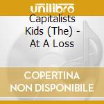 Capitalists Kids (The) - At A Loss cd