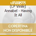 (LP Vinile) Annabel - Having It All vinile