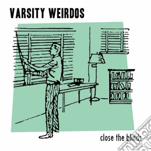 Varsity Weirdos - Close The Blinds (7