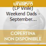 (LP Vinile) Weekend Dads - September Downs lp vinile di Weekend Dads