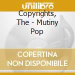 Copyrights, The - Mutiny Pop cd