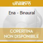 Ena - Binaural cd