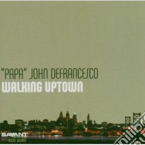 Papa John DeFrancesco - Walking Uptown cd musicale di 