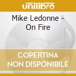 Mike Ledonne - On Fire cd musicale di Mike Ledonne