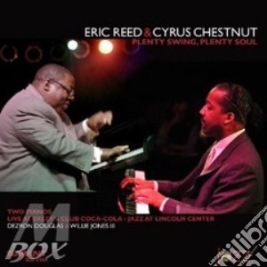 Eric Reed & Cyrus Chestnut - Plenty Swing, Plenty Soul cd musicale di REED ERIC-CYRUS CHESTNUT