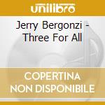 Jerry Bergonzi - Three For All cd