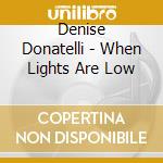 Denise Donatelli - When Lights Are Low cd musicale di DENISE DONATELLI