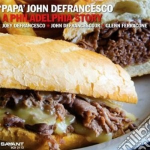 Papa John Defrancesco - A Philadelphia Story cd musicale di Defrancesco papa john