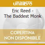 Eric Reed - The Baddest Monk cd